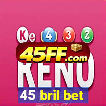 45 bril bet